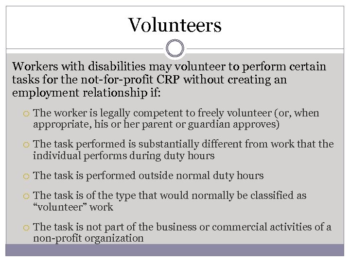 Volunteers Workers with disabilities may volunteer to perform certain tasks for the not-for-profit CRP