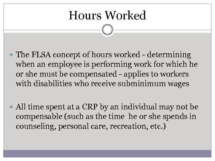 Hours Worked The FLSA concept of hours worked - determining when an employee is