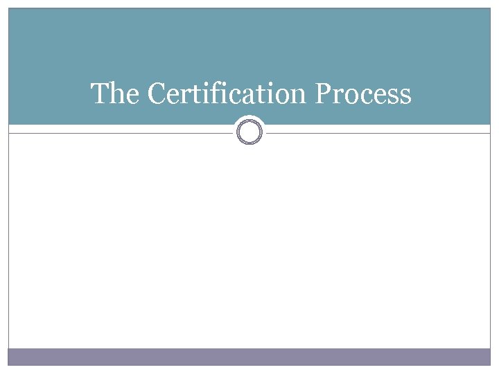 The Certification Process 