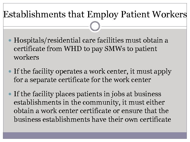 Establishments that Employ Patient Workers Hospitals/residential care facilities must obtain a certificate from WHD