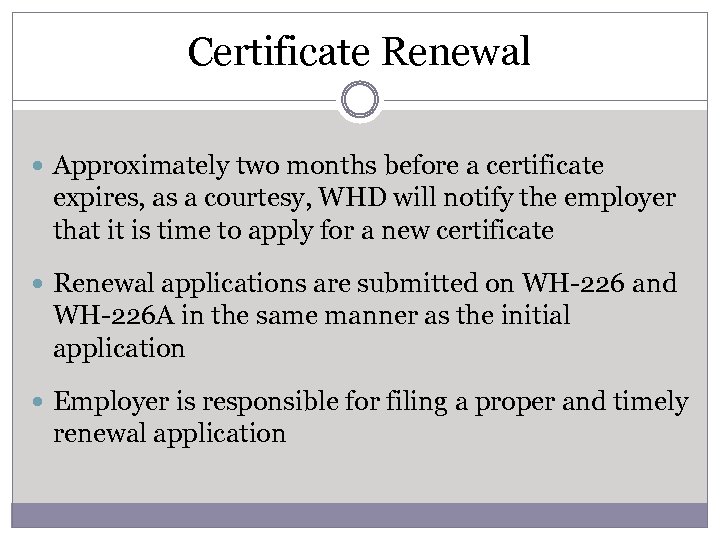 Certificate Renewal Approximately two months before a certificate expires, as a courtesy, WHD will