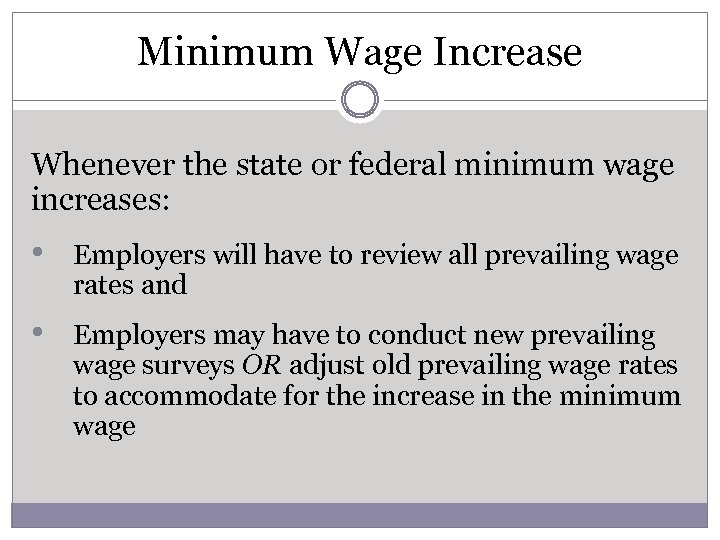 Minimum Wage Increase Whenever the state or federal minimum wage increases: • Employers will