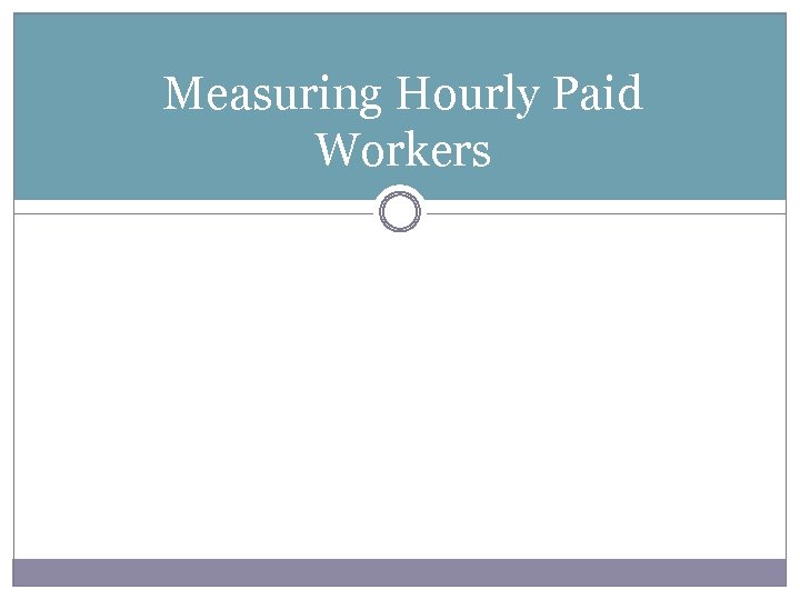 Measuring Hourly Paid Workers 