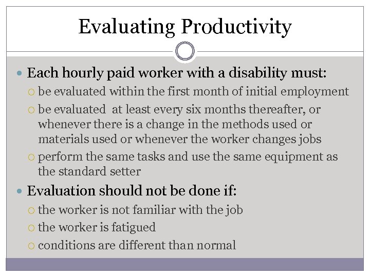 Evaluating Productivity Each hourly paid worker with a disability must: be evaluated within the