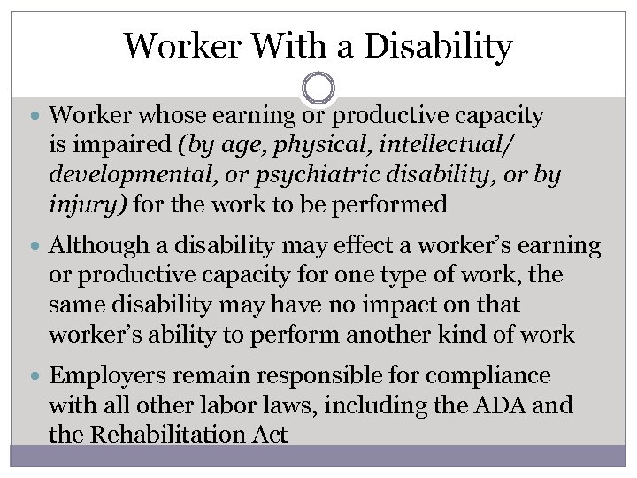 Worker With a Disability Worker whose earning or productive capacity is impaired (by age,