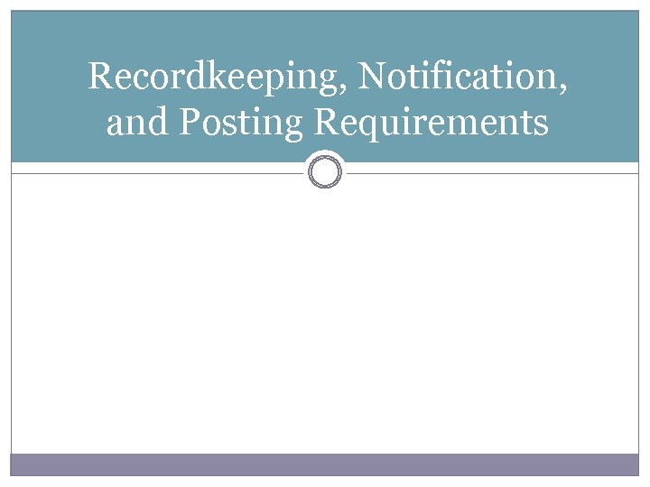 Recordkeeping, Notification, and Posting Requirements 