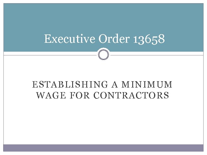 Executive Order 13658 ESTABLISHING A MINIMUM WAGE FOR CONTRACTORS 