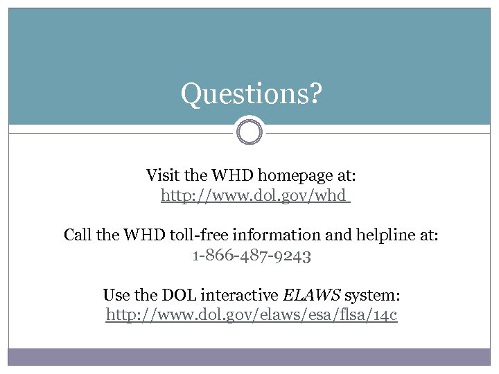 Questions? Visit the WHD homepage at: http: //www. dol. gov/whd Call the WHD toll-free
