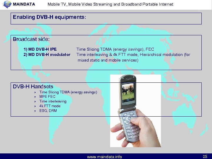 MAINDATA Mobile TV, Mobile Video Streaming and Broadband Portable Internet Enabling DVB-H equipments: Broadcast