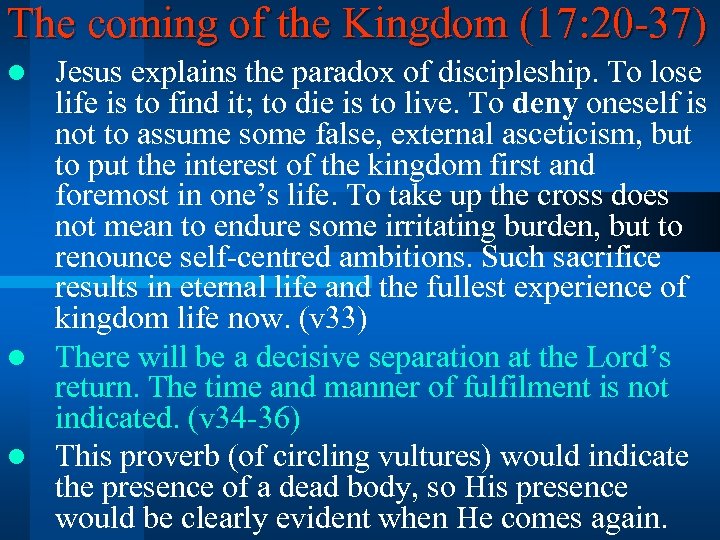 The coming of the Kingdom (17: 20 -37) Jesus explains the paradox of discipleship.
