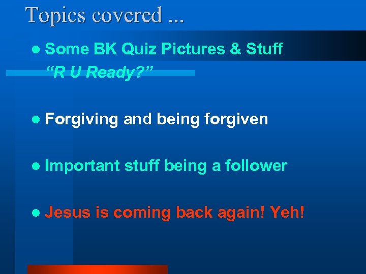 Topics covered. . . l Some BK Quiz Pictures & Stuff “R U Ready?