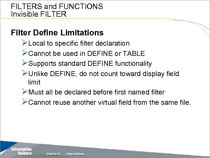 FILTERS and FUNCTIONS Invisible FILTER Filter Define Limitations ØLocal to specific filter declaration ØCannot