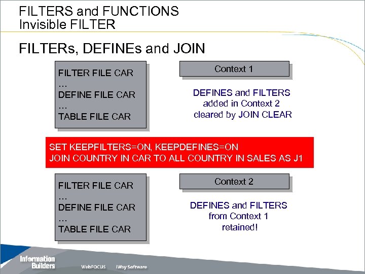 FILTERS and FUNCTIONS Invisible FILTERs, DEFINEs and JOIN FILTER FILE CAR … DEFINE FILE