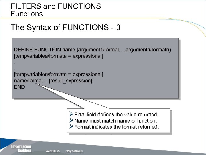 FILTERS and FUNCTIONS Functions The Syntax of FUNCTIONS - 3 DEFINE FUNCTION name (argument