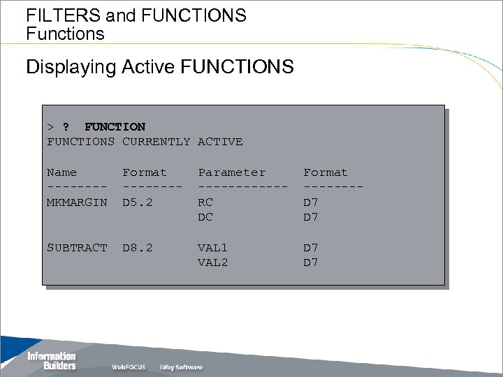 FILTERS and FUNCTIONS Functions Displaying Active FUNCTIONS > ? FUNCTIONS CURRENTLY ACTIVE Name -------MKMARGIN