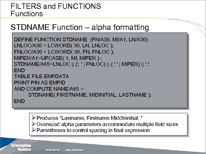 FILTERS and FUNCTIONS Functions STDNAME Function – alpha formatting DEFINE FUNCTION STDNAME (FN/A 30,