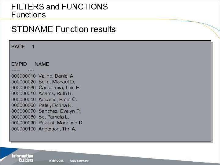 FILTERS and FUNCTIONS Functions STDNAME Function results PAGE 1 EMPID NAME -------000000010 Valino, Daniel