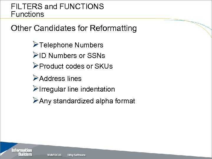 FILTERS and FUNCTIONS Functions Other Candidates for Reformatting ØTelephone Numbers ØID Numbers or SSNs