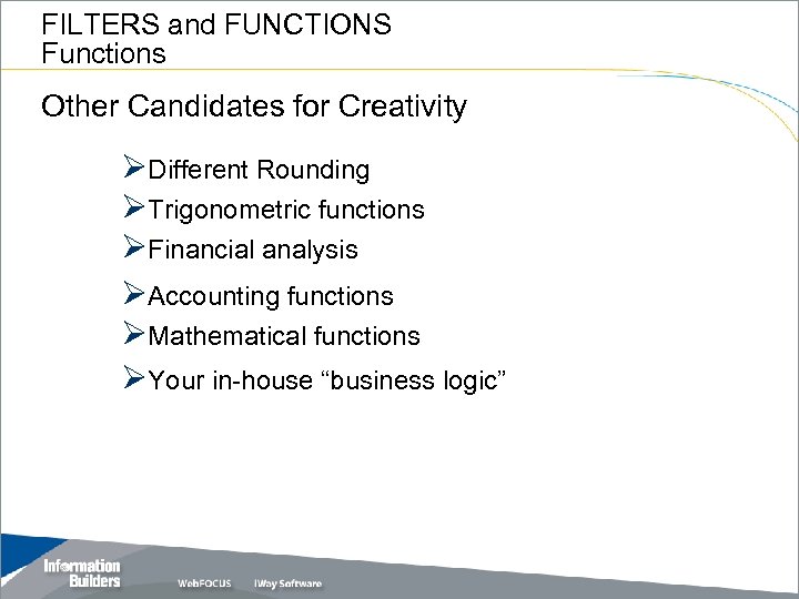 FILTERS and FUNCTIONS Functions Other Candidates for Creativity ØDifferent Rounding ØTrigonometric functions ØFinancial analysis