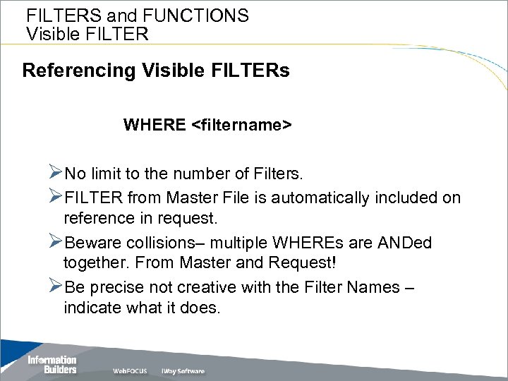 FILTERS and FUNCTIONS Visible FILTER Referencing Visible FILTERs WHERE <filtername> ØNo limit to the