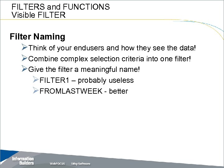 FILTERS and FUNCTIONS Visible FILTER Filter Naming ØThink of your endusers and how they