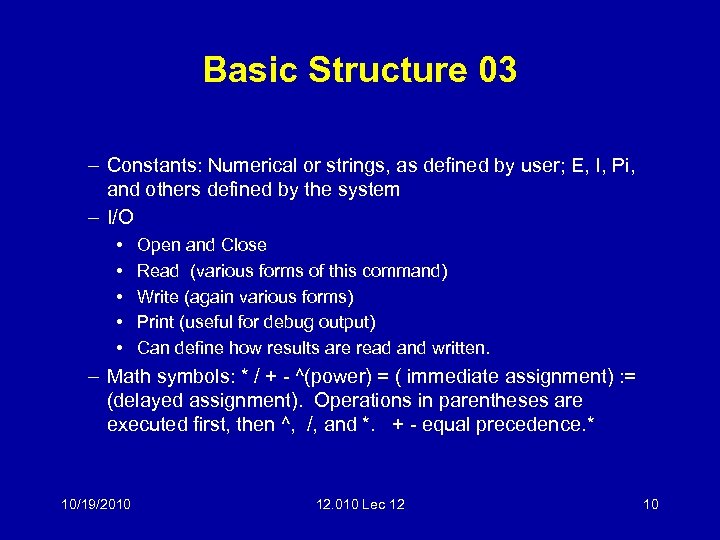 Basic Structure 03 – Constants: Numerical or strings, as defined by user; E, I,