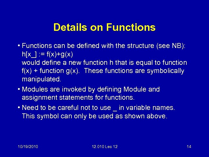 Details on Functions • Functions can be defined with the structure (see NB): h[x_]