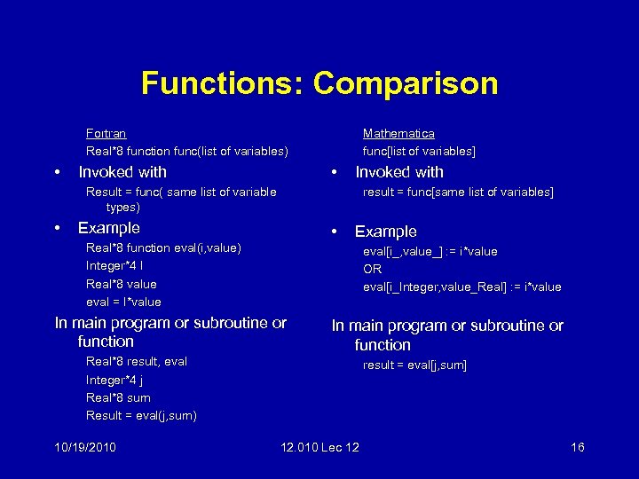 Functions: Comparison Fortran Real*8 function func(list of variables) • Mathematica func[list of variables] •