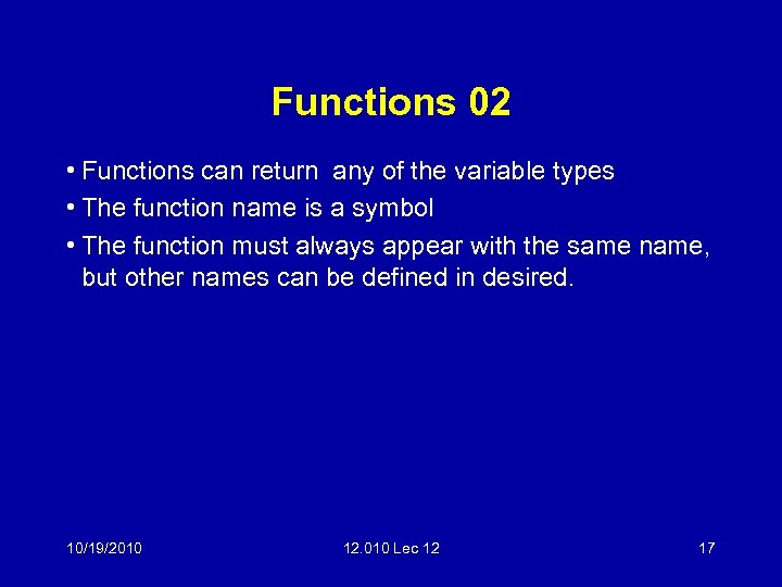 Functions 02 • Functions can return any of the variable types • The function
