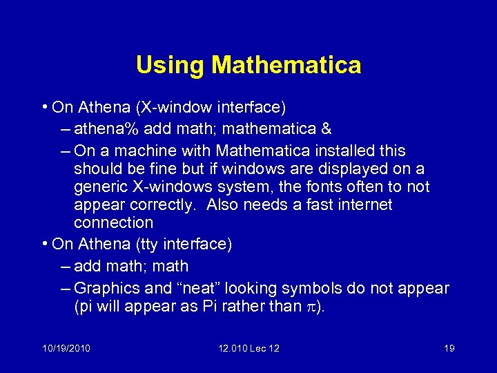 Using Mathematica • On Athena (X-window interface) – athena% add math; mathematica & –
