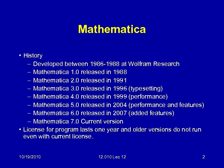 Mathematica • History – Developed between 1986 -1988 at Wolfram Research – Mathematica 1.