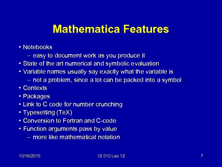 Mathematica Features • Notebooks – easy to document work as you produce it •