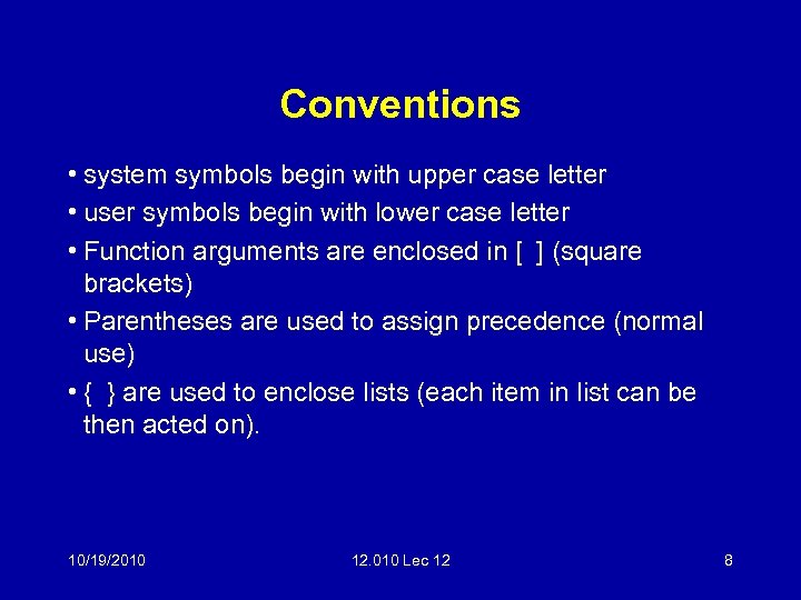 Conventions • system symbols begin with upper case letter • user symbols begin with
