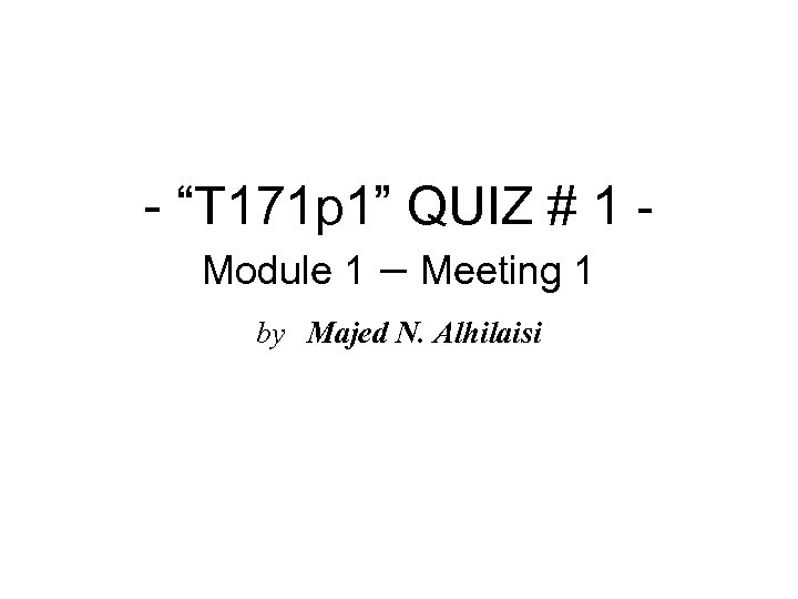 - “T 171 p 1” QUIZ # 1 Module 1 – Meeting 1 by