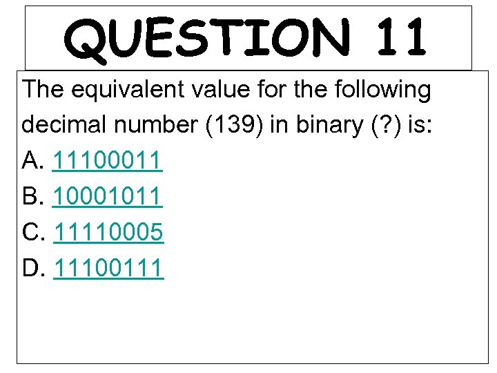 QUESTION 11 The equivalent value for the following decimal number (139) in binary (?