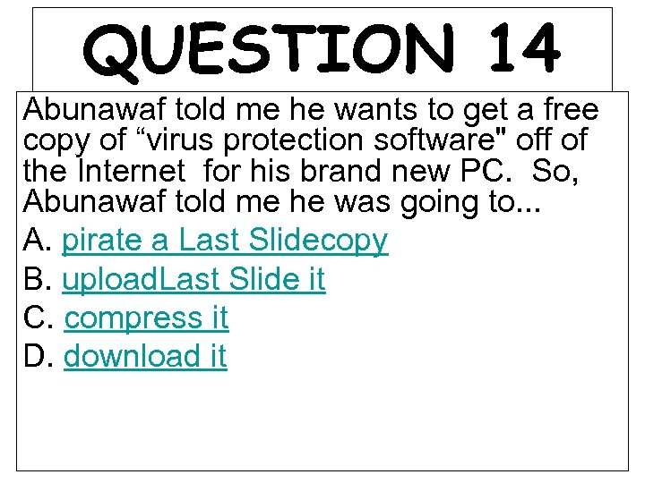 QUESTION 14 Abunawaf told me he wants to get a free copy of “virus