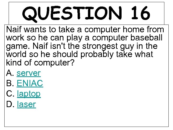 QUESTION 16 Naif wants to take a computer home from work so he can
