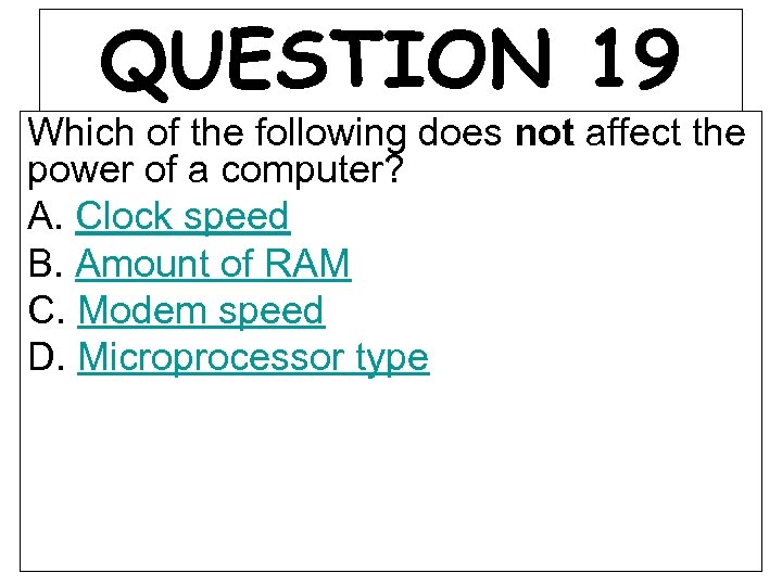 QUESTION 19 Which of the following does not affect the power of a computer?