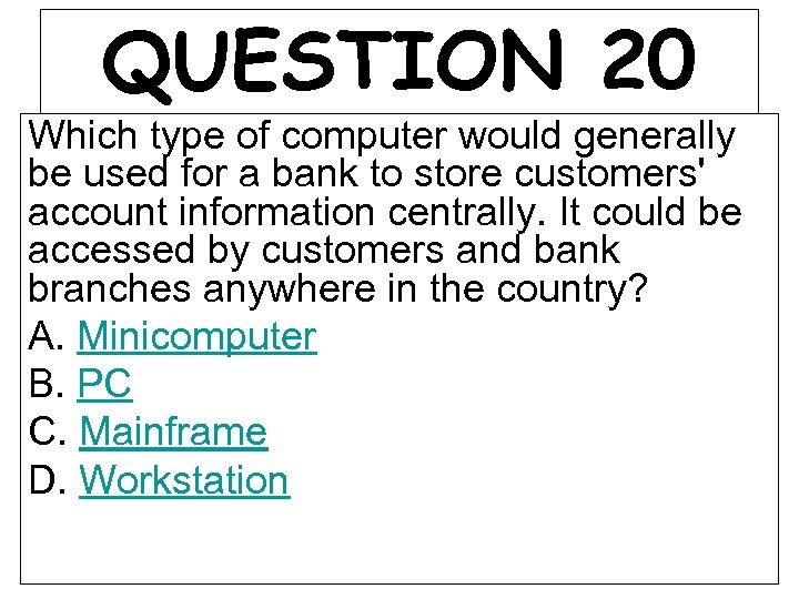 QUESTION 20 Which type of computer would generally be used for a bank to