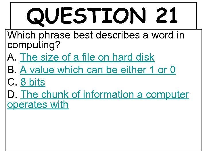 QUESTION 21 Which phrase best describes a word in computing? A. The size of