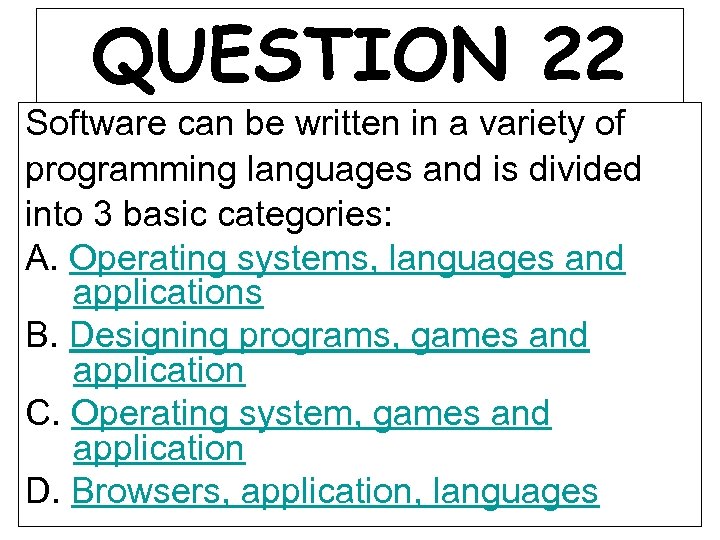 QUESTION 22 Software can be written in a variety of programming languages and is
