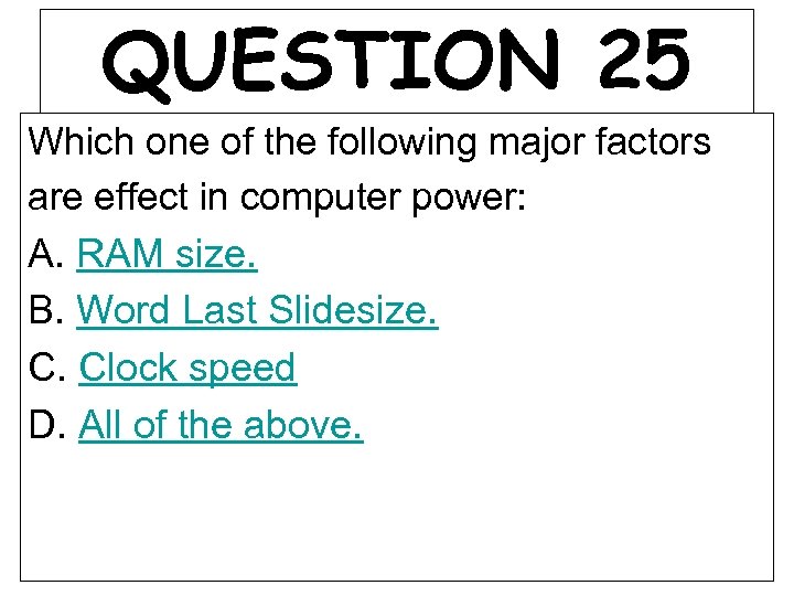 QUESTION 25 Which one of the following major factors are effect in computer power: