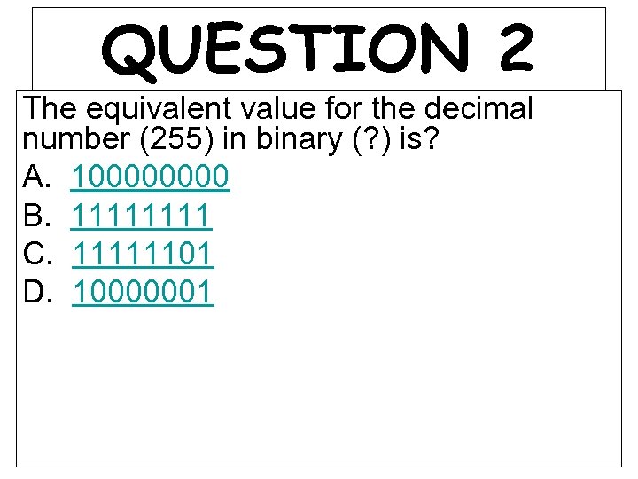 QUESTION 2 The equivalent value for the decimal number (255) in binary (? )