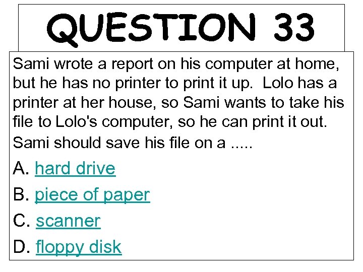 QUESTION 33 Sami wrote a report on his computer at home, but he has