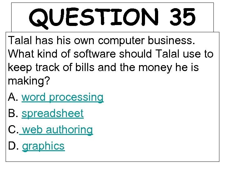 QUESTION 35 Talal has his own computer business. What kind of software should Talal