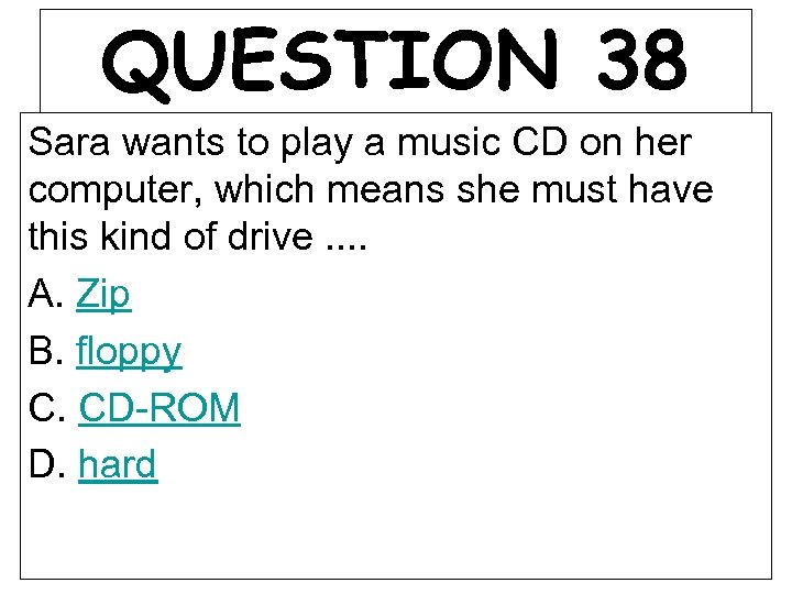 QUESTION 38 Sara wants to play a music CD on her computer, which means