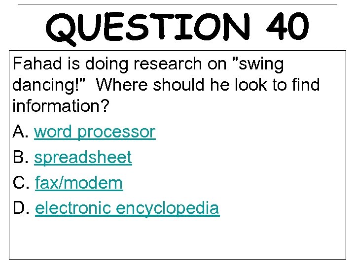 QUESTION 40 Fahad is doing research on 
