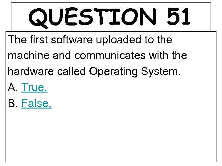 QUESTION 51 The first software uploaded to the machine and communicates with the hardware
