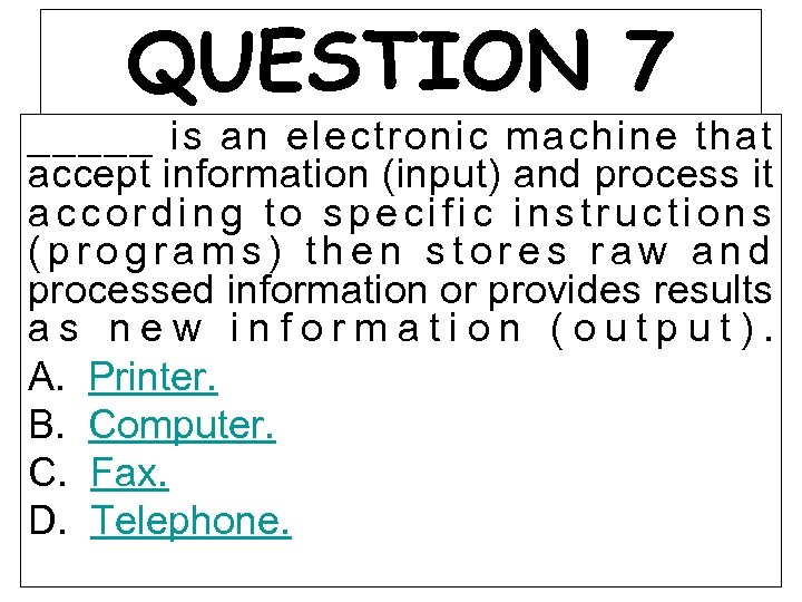 QUESTION 7 _____ is an electronic machine that accept information (input) and process it
