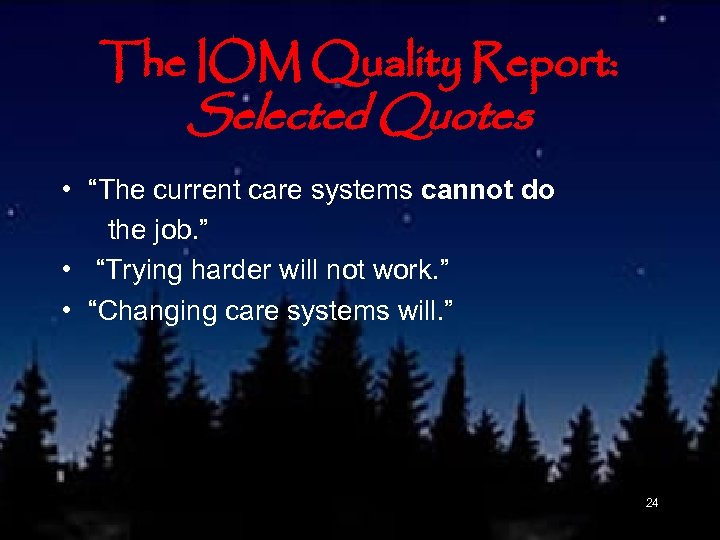 The IOM Quality Report: Selected Quotes • “The current care systems cannot do the